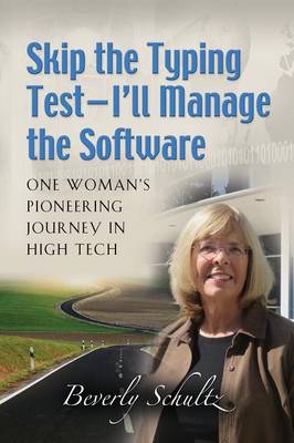 Skip the Typing Test - I'll Manage the Software: One Woman's Pioneering Journey in High Tech (Paperback)