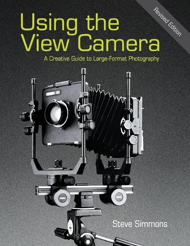 Using the View Camera: A Creative Guide to Large Format Photography (Paperback)