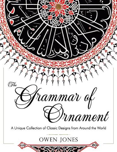 The Grammar of Ornament: All 100 Color Plates from the Folio Edition of the Great Victorian Sourcebook of Historic Design (Dover Pictorial Archive Series) (Paperback)