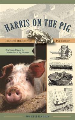 Harris on the Pig: Practical Hints for the Pig Farmer (Paperback)