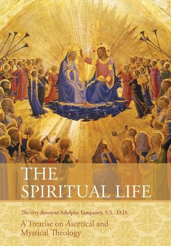 The Spiritual Life: A Treatise on Ascetical and Mystical Theology (Paperback)