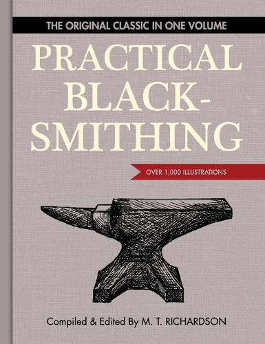 Practical Blacksmithing: The Original Classic in One Volume - Over 1,000 Illustrations (Hardback)