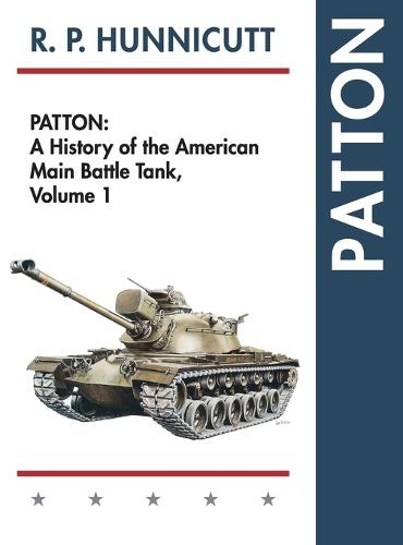 Patton: A History of the American Main Battle Tank (Hardback)