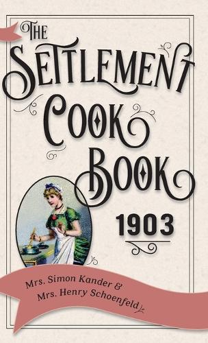 The Settlement Cook Book 1903 (Hardback)