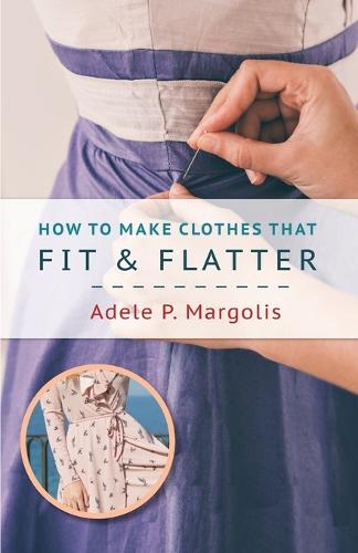 How to Make Clothes That Fit and Flatter: Step-by-Step Instructions for Women (Paperback)