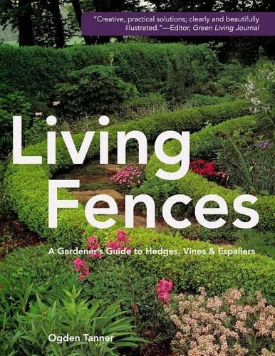 Living Fences: A Gardener's Guide to Hedges, Vines & Espaliers (Paperback)