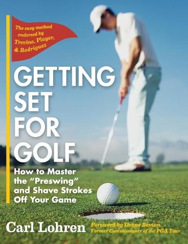 Getting Set for Golf: How to Master the Preswing and Shave Strokes Off Your Game (Hardback)