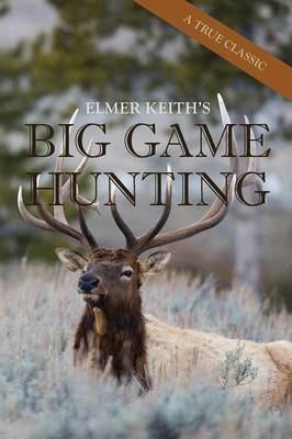 Elmer Keith's Big Game Hunting (Paperback)