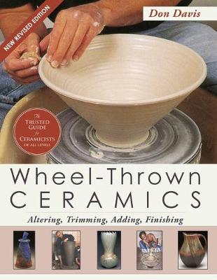 Wheel-Thrown Ceramics: Altering, Trimming, Adding, Finishing (a Lark Ceramics Book) (Paperback)