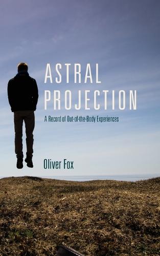 Astral Projection: A Record of Out-of-the-Body Experiences (Paperback)