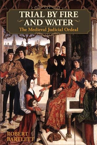 Trial by Fire and Water: The Medieval Judicial Ordeal (Oxford University Press Academic Monograph Reprints) (Paperback)