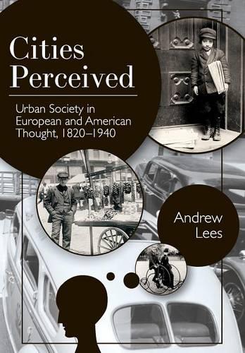 Cities Perceived: Urban Society in European and American Thought, 1820-1940 (Paperback)