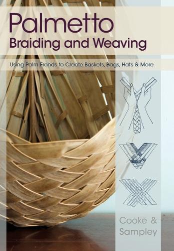Palmetto Braiding and Weaving: Using Palm Fronds to Create Baskets, Bags, Hats & More (Paperback)