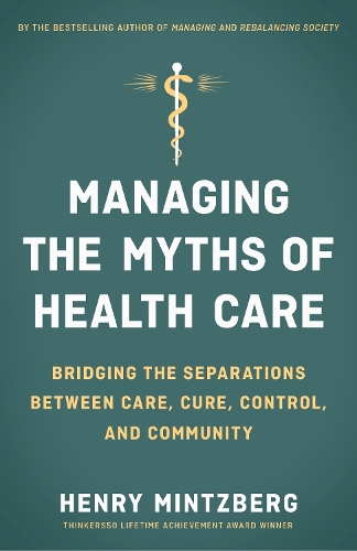 Managing the Myths of Health Care: Bridging the Separations between Care, Cure, Control, and Community (Paperback)