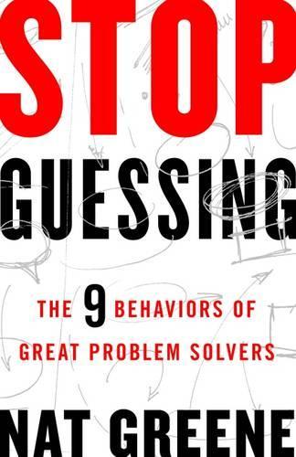 Stop Guessing: The 9 Behaviors of Great Problem Solvers (Paperback)