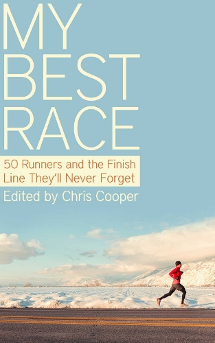 My Best Race: 50 Runners and the Finish Line They'll Never Forget (Paperback)