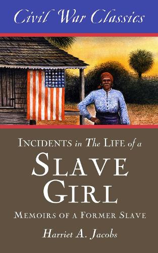 Incidents in the Life of a Slave Girl (Civil War Classics): A Memoir of a Former Slave (Paperback)