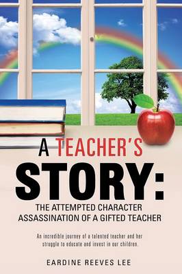 A Teacher's Story: The Attempted Character Assassination of a Gifted Teacher (Paperback)