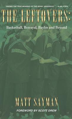 The Leftovers: Basketball, Betrayal, Baylor and Beyond (Hardback)