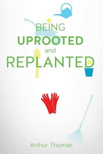 Being Uprooted and Replanted (Paperback)