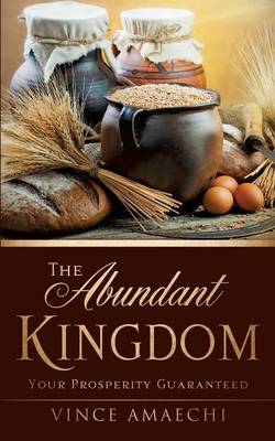 The Abundant Kingdom: Your Prosperity Guaranteed (Paperback)