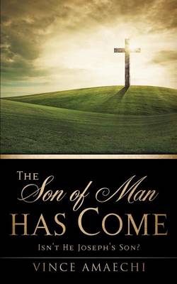 The Son of Man Has Come: Isn't He Joseph's Son? (Paperback)
