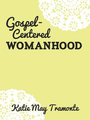 Gospel-Centered Womanhood (Paperback)