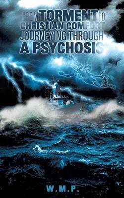 From Torment to Christian Comfort Journeying Through a Psychosis (Paperback)