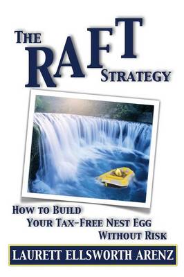 The Raft Strategy: How to Build Your Tax-Free Nest Egg Without Risk (Paperback)
