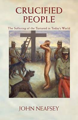 Crucified People: The Suffering of the Tortured in Today's World (Paperback)
