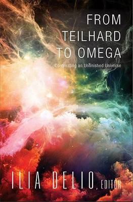 From Teilhard to Omega: Co-Creating an Unfinished Universe (Paperback)