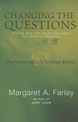 Changing the Questions: Explorations in Christian Ethics (Paperback)