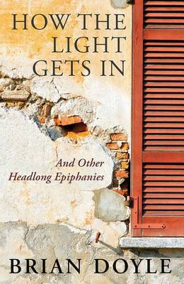 How the Light Gets In: And Other Headlong Epiphanies (Paperback)