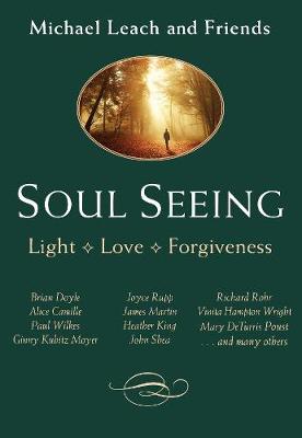 Soul Seeing: Light, Love , Forgiveness (Paperback)