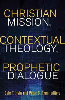 Christian Mission, Contextual Theology, Prophetic Dialogue: Essays in Honor of Stephen B. Bevans, SVD - American Society of Missiology Series (Paperback)