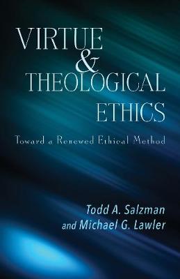 Virtue and Theological Ethics: Toward a Renewed Ethical Method (Paperback)