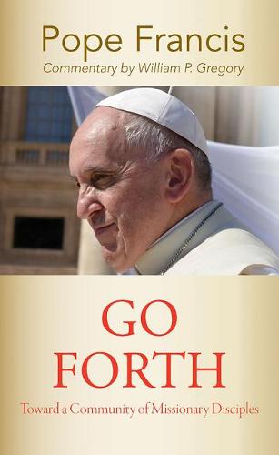 "Go Forth": Toward a Community of Missionary Disciples (Paperback)