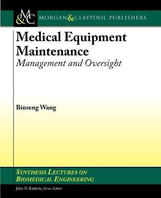 Medical Equipment Maintenance: Management and Oversight - Synthesis Lectures on Biomedical Engineering (Paperback)