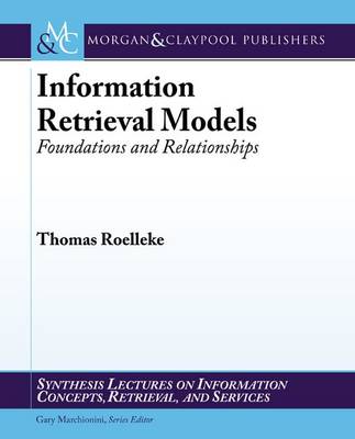 Information Retrieval Models: Foundations and Relationships - Synthesis Lectures on Information Concepts, Retrieval, and Services (Paperback)