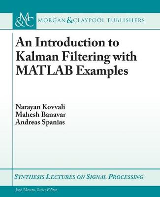 An Introduction to Kalman Filtering with MATLAB Examples - Synthesis Lectures on Signal Processing (Paperback)