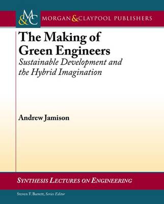 The Making of Green Engineers: Sustainable Development and the Hybrid Imagination - Synthesis Lectures on Engineering (Paperback)