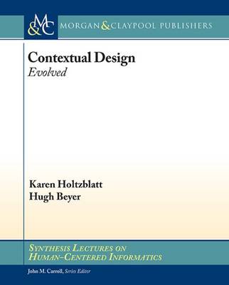Contextual Design: Evolved - Synthesis Lectures on Human-Centered Informatics (Paperback)