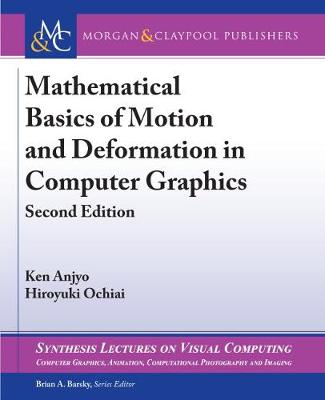 Mathematical Basics of Motion and Deformation in Computer Graphics - Synthesis Lectures on Visual Computing (Paperback)