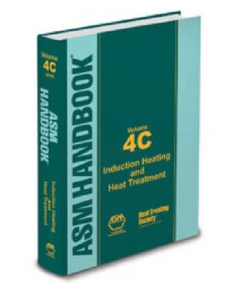ASM Handbook, Volume 4C: Induction Heating and Heat Treatment - ASM Handbook (Hardback)