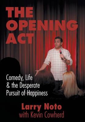 The Opening ACT: Comedy, Life & the Desperate Pursuit of Happiness (Hardback)