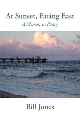 At Sunset, Facing East: A Memoir in Poetry (Paperback)