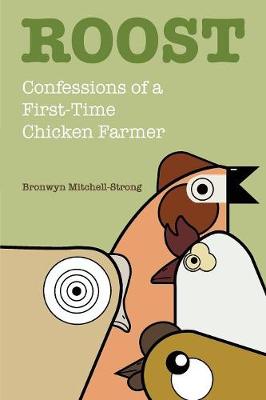 Roost: Confessions of a First-Time Chicken Farmer (Paperback)