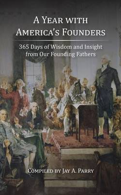A Year with America's Founders: 365 Days of Wisdom and Insight from Our Founding Fathers (Paperback)