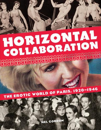 Horizontal Collaboration: The Erotic World of Paris, 1920-1946 (Paperback)