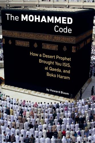 The Muhammad Code: How a Desert Prophet Brought You ISIS, al Qaeda, and Boko Haram (Paperback)